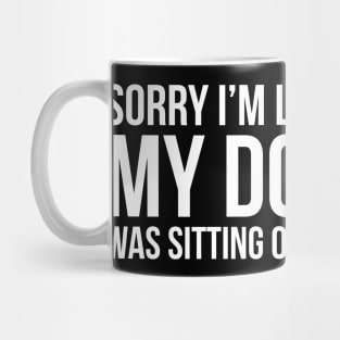 Sorry My Dog Was Sitting On Me Mug